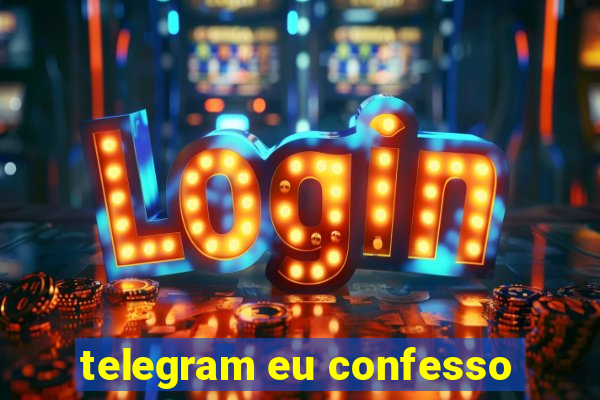 telegram eu confesso